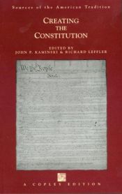 book cover of Creating the Constitution a History in Documents by John Kaminski