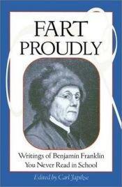 book cover of Fart Proudly: Writings of Benjamin Franklin You Never Read in School by Benjamin Franklin