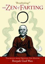 book cover of The Zen of Farting: Teachings from Original Zen Master Reepah Gud Wan by Carl Japikse