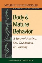 book cover of Body and Mature Behaviour: A Study of Anxiety, Sex, Gravitation & Learning by Moshe Feldenkrais