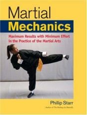 book cover of Martial Mechanics: Maximum Results with Minimum Effort in the Practice of the Martial Arts by Phillip Starr