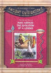 book cover of The Life and Times of King Arthur: The Evolution of the Legend (Biography from Ancient Civilizations) by Susan Sales Harkins