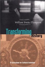 book cover of Transforming History: A Curriculum for Cultural Evolution by William Irwin Thompson