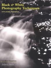 book cover of Black & White Photography Techniques with Adobe Photoshop by Maurice Hamilton