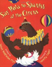 book cover of Say Hola to Spanish at the Circus by Susan Middleton Elya