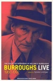 book cover of Burroughs Live: The Collected Interview of Wiliam S. Burroughs, 1960-1997 (Double Agents) by William S. Burroughs