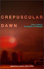 book cover of Crepuscular Dawn by Paul Virilio