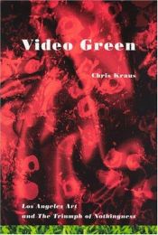 book cover of Video Green: Los Angeles Art and the Triumph of Nothingness (Semiotext(e) by Chris Kraus