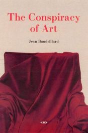 book cover of The Conspiracy of Art by Jean Baudrillard