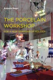 book cover of The Porcelain Workshop: For a New Grammar of Politics (Semiotext(e) by Antonio Negri