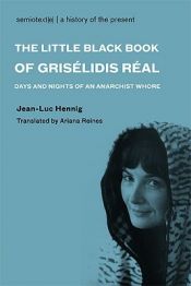 book cover of The Little Black Book of Grisélidis Réal: Days and Nights of an Anarchist Whore (Semiotext(e) by Jean-Luc Hennig