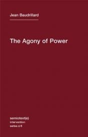 book cover of The Agony of Power (Semiotext(e) by Jean Baudrillard