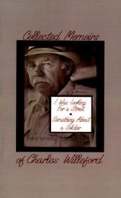 book cover of The Collected Memoirs of C. Willeford : I Was Looking for a Street & Something About a Soldier by Charles Willeford