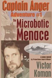 book cover of Captain Anger Adventure #1: The Microbotic Menace (Captain Anger) by Victor Koman