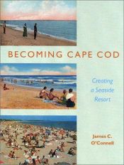 book cover of Becoming Cape Cod: Creating a Seaside Resort (Revisiting New England) by James C. O'Connell