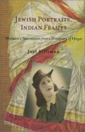 book cover of Jewish Portraits, Indian Frames: Women's Narratives from a Diaspora of Hope (Brandeis Series on Jewish Women) by Jael Silliman
