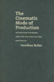 book cover of The Cinematic Mode of Production: Attention Economy and the Society of the Spectacle (Interfaces: Studies in Visual Culture) by Jonathan Beller