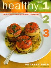 book cover of Healthy 1-2-3 : fat-free, low fat, low calorie : the ultimate three-ingredient cookbook by Rozanne Gold