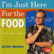 book cover of I'm Just Here for the Food by Alton Brown