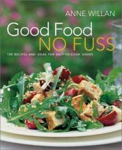 book cover of Good Food No Fuss: 150 Recipes and Ideas for Easy to Cook Dishes by Anne Willan