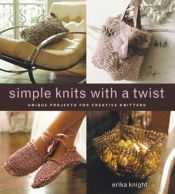 book cover of Simple Knits with a Twist by Erika Knight