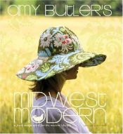 book cover of Amy Butler's Midwest Modern: A Fresh Design Spirit for the Modern Lifestyle by Amy Butler