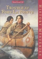 book cover of Trouble at Fort La Pointe by Kathleen Ernst
