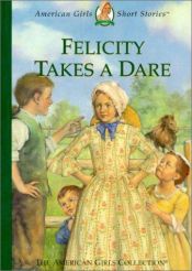 book cover of Felicity Takes a Dare (The American Girls Collection, Short Stories) by Valerie Tripp