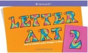 book cover of Letter Art 2: Cool and Colorful Letter Designs to Draw (American Girl Library) by Pleasant Co. Inc.