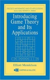 book cover of Introducing Game Theory and its Applications (Crc Press Series on Discrete Mathematics and Its Applications, 28.) by Elliott Mendelson