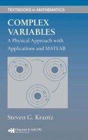 book cover of Complex Variables: A Physical Approach with Applications and MATLAB (Textbooks in Mathematics) by Steven G. Krantz