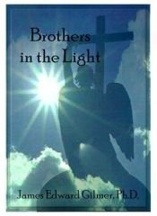 book cover of Brothers in the Light: Startling New Discoveries in Near-death Experiences and Related Phenomena, New Evidence of Life After Death! Heavenly by James Edward Gilmer