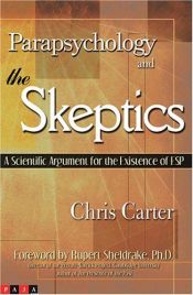 book cover of Parapsychology and the Skeptics: A Scientific Argument for the Existence of ESP by Chris Carter
