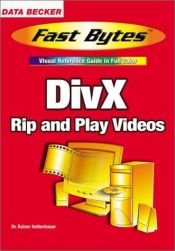 book cover of DivX: Rip and Play Videos (Fast Bytes: Visual Reference Guide in Full Color) by Rainer Hattenhauer