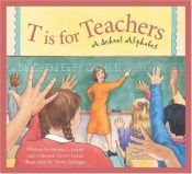 book cover of T is for Teachers: A School Alphabet by Steven L. Layne