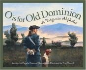 book cover of O is for Old Dominion: A Virginia Alphabet by Roland Smith