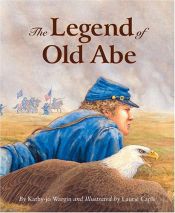 book cover of The Legend of Old Abe: A Civil War Eagle (Legend Series) by Kathy-jo Wargin