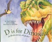 book cover of D Is for Dinosaur: A Prehistoric Alphabet (General Alphabet) by Todd Chapman