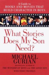 book cover of What Stories Does My Son Need?: A Guide to Books and Movies That Build Character in Boys by Michael Gurian