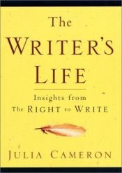 book cover of The Writer's Life: Insights from The Right to Write by Джулия Камерон