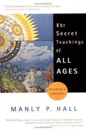 book cover of The Secret Teachings of All Ages: An Encyclopedic Outline of Masonic, Hermetic, Qabbalistic and Rosicrucian Symbolical Philosophy (Forgotten Books) by Manly P. Hall