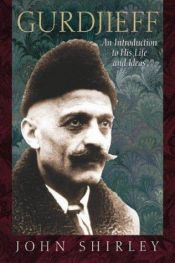 book cover of Gurdjieff: An Introduction to His Life and Ideas by John Shirley