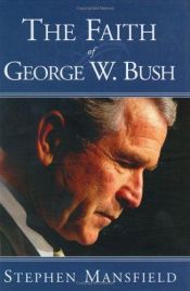 book cover of The Faith of George W. Bush by Stephen Mansfield