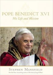 book cover of Pope Benedict XVI: His Life and Mission by Stephen Mansfield