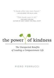book cover of The Power of Kindness: The Unexpected Benefits of Leading a Compassionate Life by Piero Ferrucci