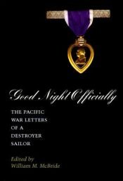 book cover of Good Night Officially: The Pacific War Letters of a Destroyer Sailor : The Letters of Yeoman James Orvill Raines (History and Warfare) by William M. McBride
