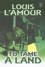 book cover of To Tame A Land by Louis L'Amour