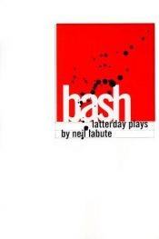 book cover of Bash: Latterday Plays by Neil LaBute [director]