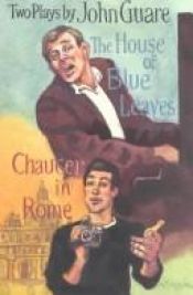 book cover of The house of blue leaves ; and, Chaucer in Rome : two plays by John Guare