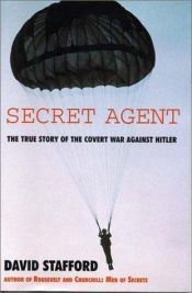 book cover of Secret Agent; the True Story of the Covert War Against Hitler by David Stafford